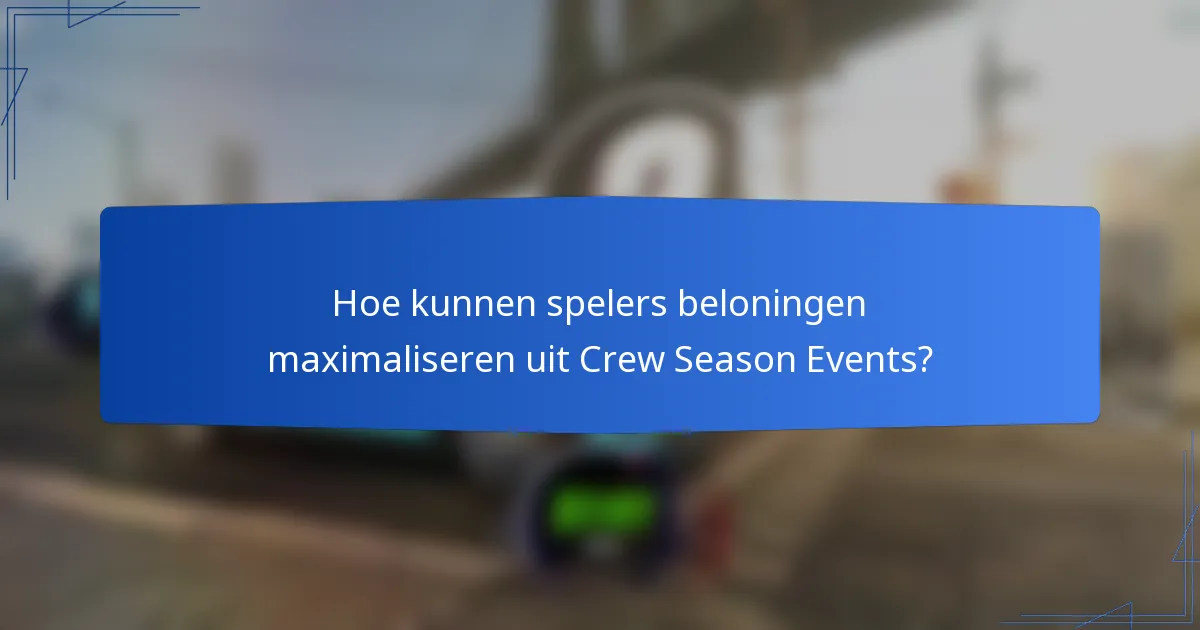 Hoe kunnen spelers beloningen maximaliseren uit Crew Season Events?