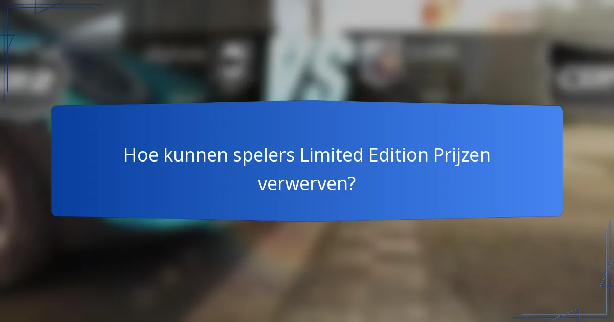 Hoe kunnen spelers Limited Edition Prijzen verwerven?