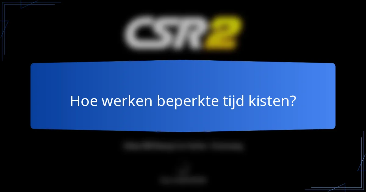 Hoe werken beperkte tijd kisten?