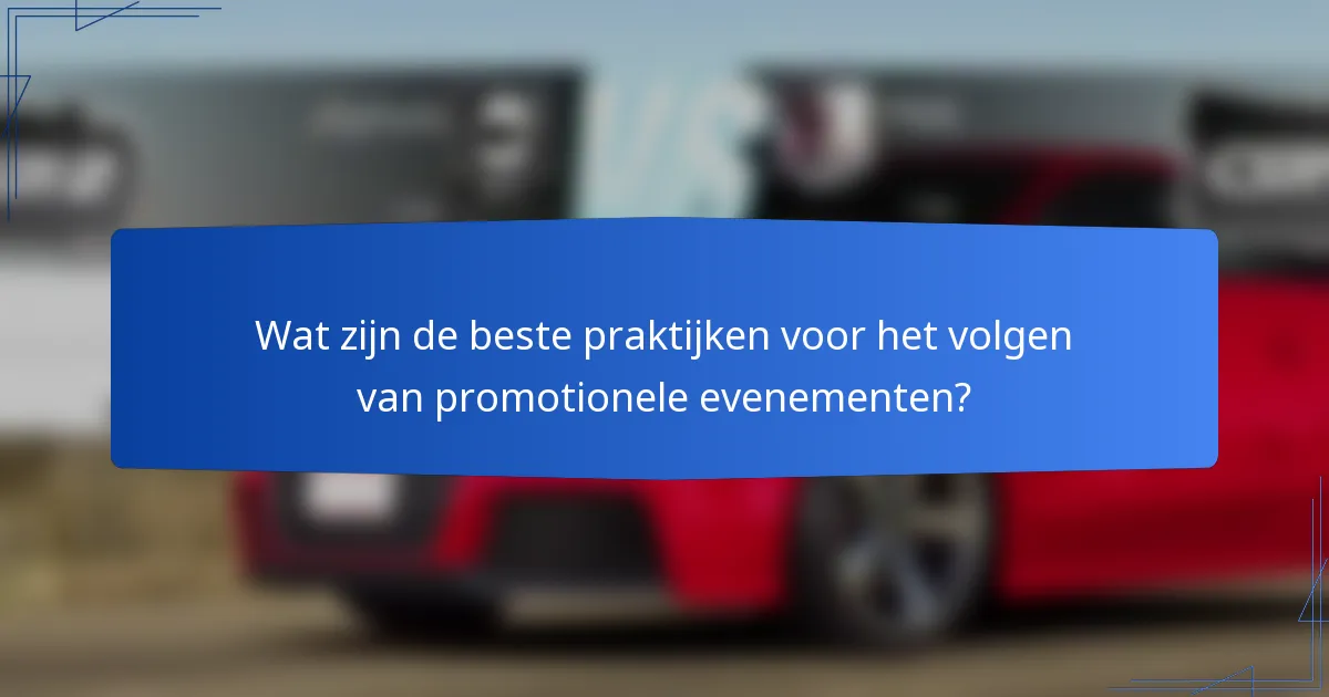 Wat zijn de beste praktijken voor het volgen van promotionele evenementen?