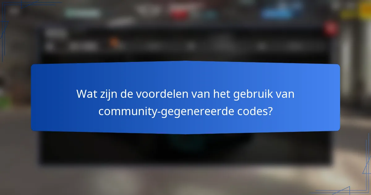 Wat zijn de voordelen van het gebruik van community-gegenereerde codes?