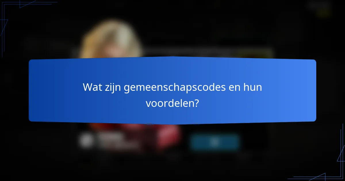 Wat zijn gemeenschapscodes en hun voordelen?
