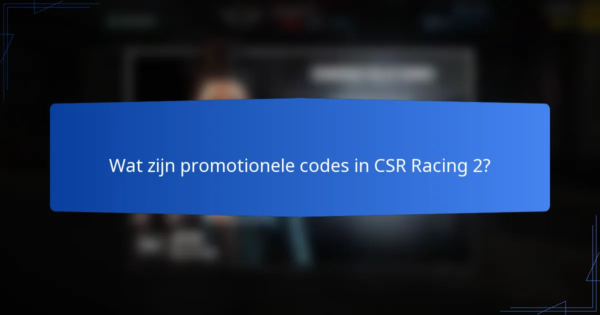 Wat zijn promotionele codes in CSR Racing 2?