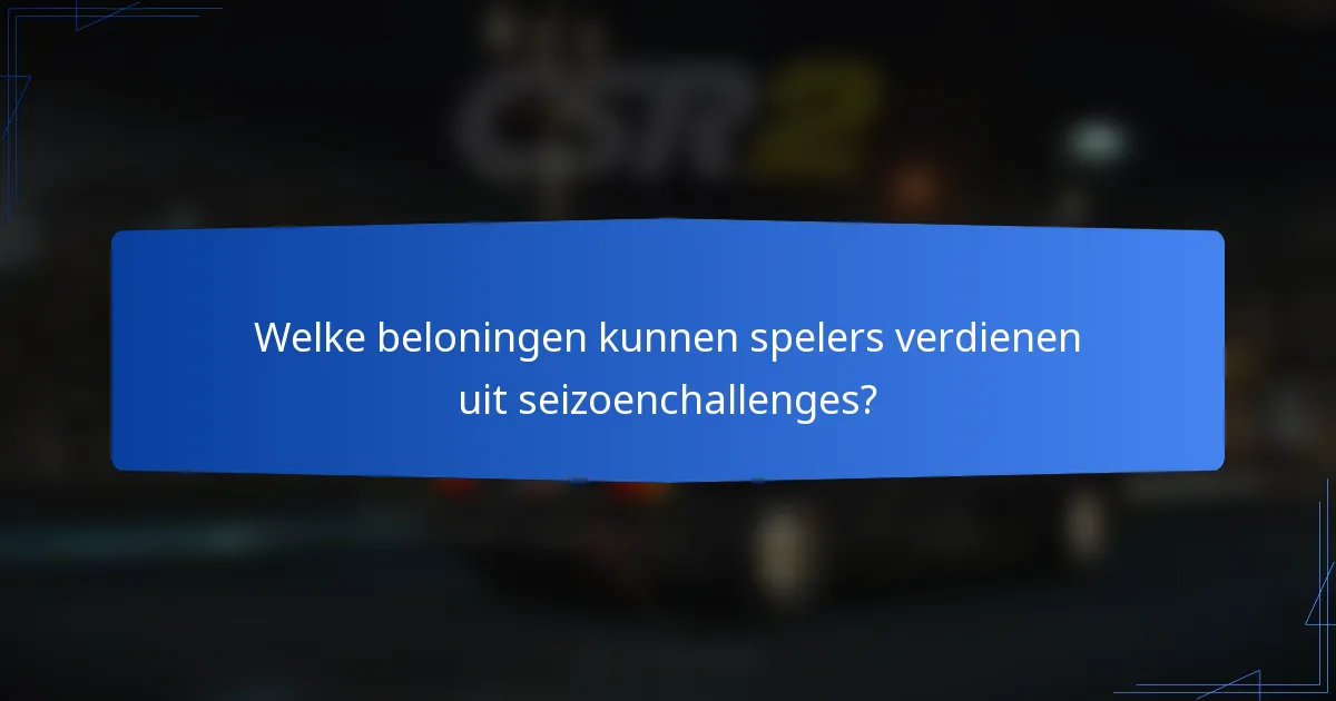 Welke beloningen kunnen spelers verdienen uit seizoenchallenges?