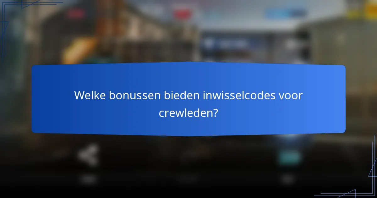 Welke bonussen bieden inwisselcodes voor crewleden?
