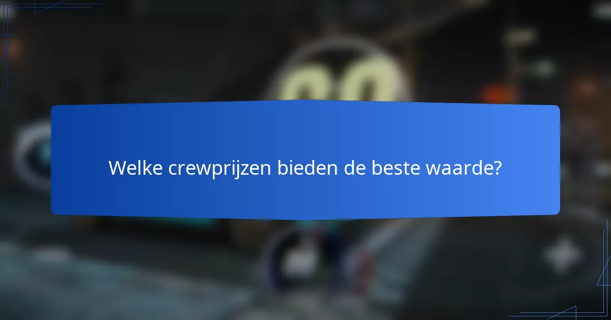 Welke crewprijzen bieden de beste waarde?