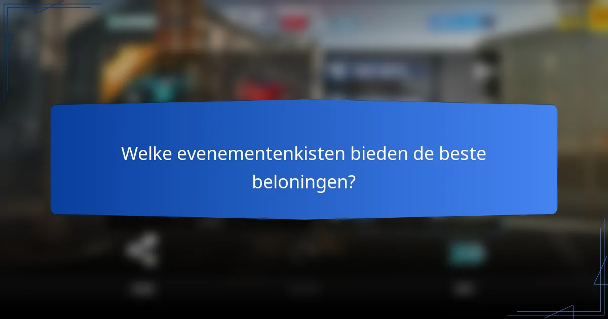 Welke evenementenkisten bieden de beste beloningen?