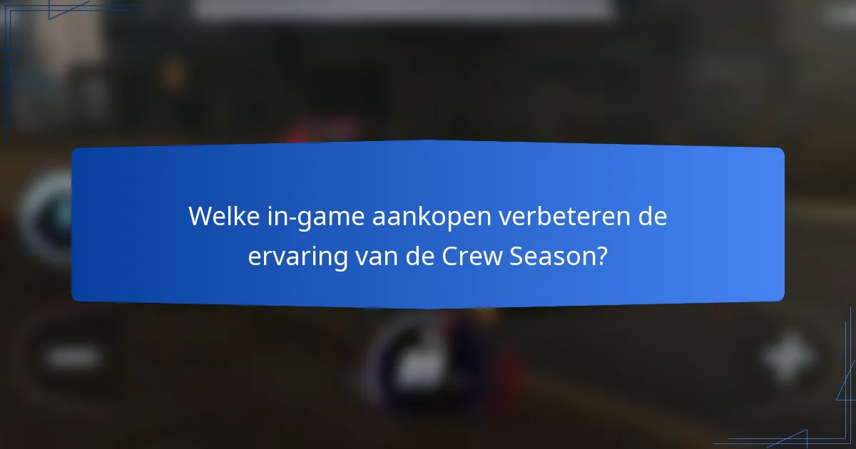 Welke in-game aankopen verbeteren de ervaring van de Crew Season?