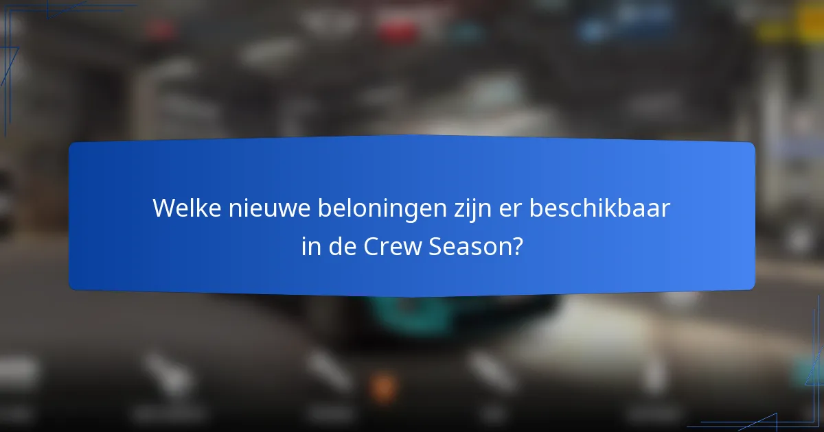 Welke nieuwe beloningen zijn er beschikbaar in de Crew Season?