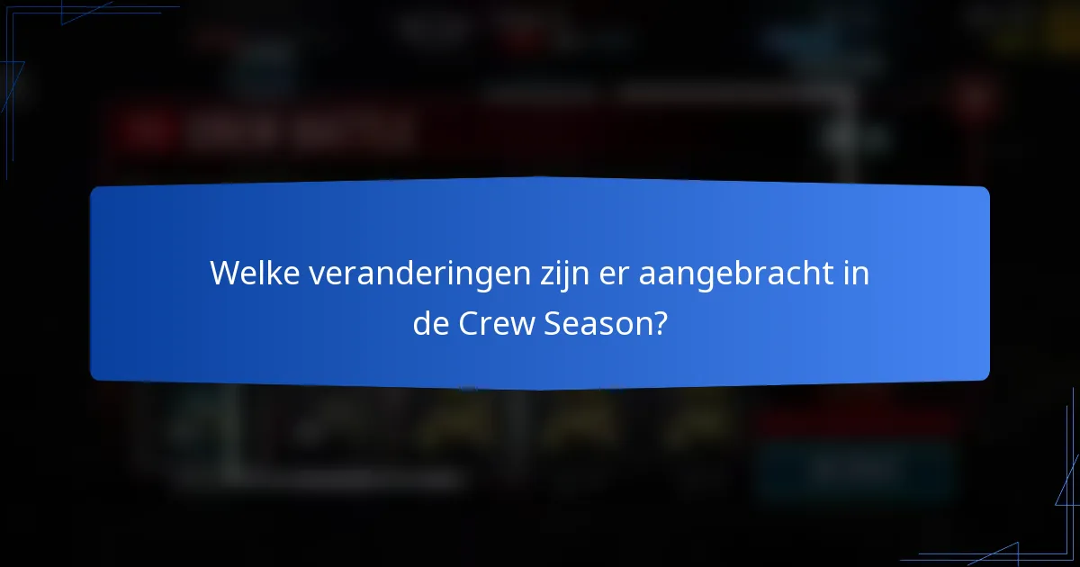 Welke veranderingen zijn er aangebracht in de Crew Season?